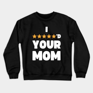 FUNNY I FIVE STARRED YOUR MOM JOKE Crewneck Sweatshirt